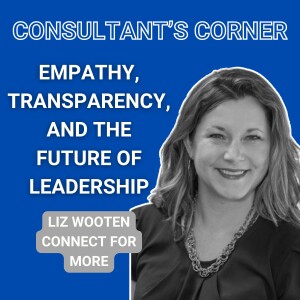 Empathy, Transparency, and the Future of Leadership with Liz Wooten