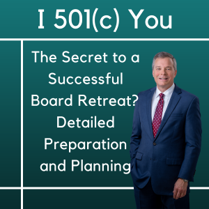 The Secret to a Successful Board Retreat?  Detailed Preparation and Planning