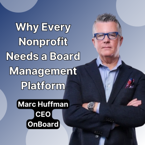 Why Every Nonprofit Needs a Board Management Platform with OnBoard CEO Marc Huffman