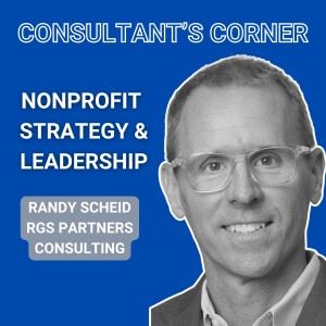 Consultant’s Corner: Randy Scheid on Nonprofit Strategy and Leadership