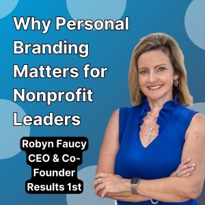 Why Personal Branding Matters for Nonprofit Leaders with Robyn Faucy