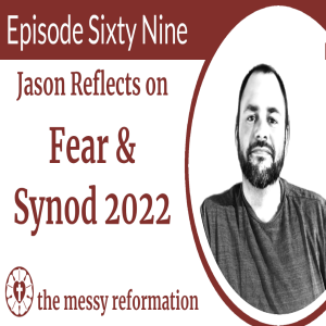 Episode Sixty Nine: Jason Reflects on Fear and Synod 2022