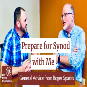 Prepare for Synod with Me | General Advice from Roger Sparks