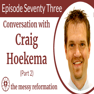 Episode Seventy Three: Conversation with Craig Hoekema (Part 2)