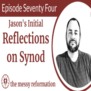 Episode Seventy Four: Jason’s Initial Reflections on Synod