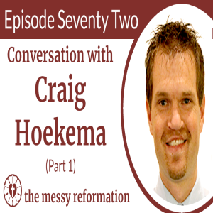 Episode Seventy Two: Conversation with Craig Hoekema (Part 1)