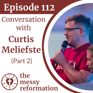 Episode 112: Conversation with Curtis Meliefste (Part 2)