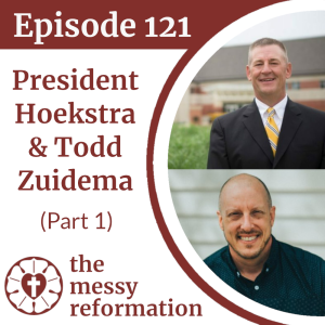 Episode 121: Conversation with President Hoekstra & Todd Zuidema (Part 1)