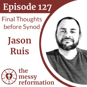 Episode 127: Final Thoughts before Synod from Jason Ruis