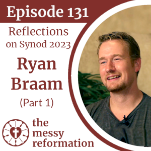 Episode 131: Reflections on Synod 2023 with Ryan Braam (Part 1)