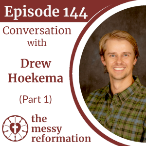 Episode 144: Rooted in Reformed Theology - Drew Hoekema (Part 1)