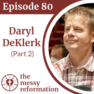 Episode Eighty: Reflections on Synod from Daryl DeKlerk (Part 2)