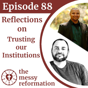 Episode Eighty Eight: Reflections on Trusting our Institutions