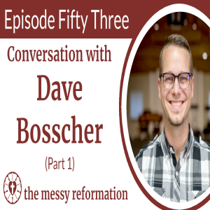 Episode Fifty Three: Conversation with Dave Bosscher (Part 1)