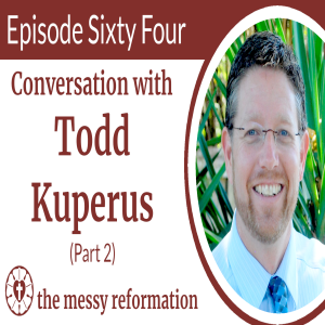 Episode Sixty Four: Conversation with Todd Kuperus (Part 2)