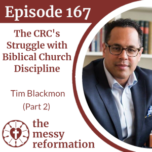 Episode 167: The CRC's Struggle with Biblical Church Discipline - Tim Blackmon (Part 2)