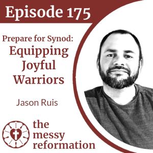Episode 175: Prepare for Synod - Equipping Joyful Warriors - Jason Ruis