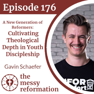 Episode 176: A New Generation of Reformers - Cultivating Theological Depth in Youth Discipleship - Gavin Schaefer