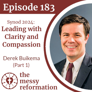 Episode 183: Synod 2024 - Leading with Clarity and Compassion - Derek Buikema (Part 1)