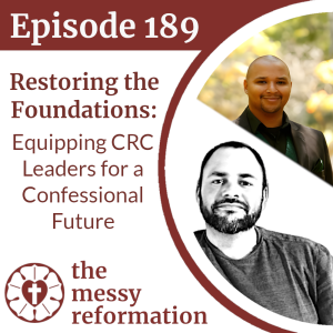 Episode 189: Restoring the Foundations - Equipping CRC Leaders for a Confessional Future