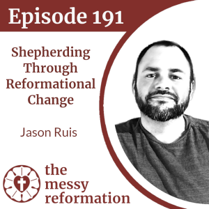 Episode 191: Shepherding Through Reformational Change