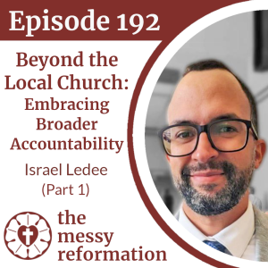 Episode 192: Beyond the Local Church - Embracing Broader Accountability - Israel Ledee (Part 1)