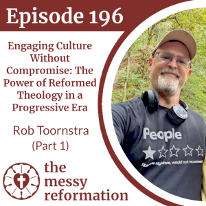 Episode 196: Engaging Culture Without Compromise - The Power of Reformed Theology in a Progressive Era - Rob Toornstra (Part 1)