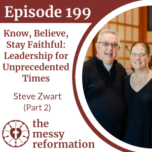 Episode 199: Know, Believe, Stay Faithful - Leadership for Unprecedented Times - Steve Zwart (Part 2)