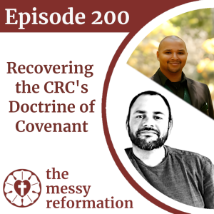 Episode 200: Recovering the CRC's Doctrine of Covenant