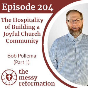 Episode 204: The Hospitality of Building a Joyful Church Community — Bob Pollema (Part 1)