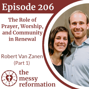 Episode 206: The Role of Prayer, Worship, and Community in Renewal — Robert Van Zanen (Part 1)