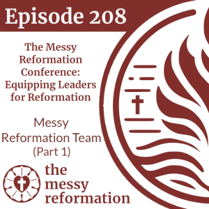 Episode 208: The Messy Reformation Conference — Equipping Leaders for Reformation