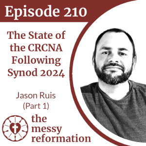 Episode 210: The State of the CRCNA Following Synod 2024 — Jason Ruis (Part 1)