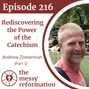 Episode 216: Rediscovering the Power of the Catechism — Andrew Zomerman (Part 1)