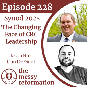 Episode 228: Synod 2025—The Changing Face of CRC Leadership