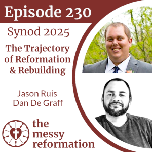 Episode 230: Synod 2025 — The Trajectory of Reformation & Rebuilding