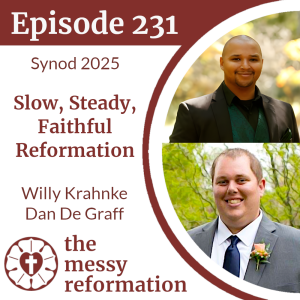 Episode 231: Synod 2025 — Slow, Steady, Faithful Reformation