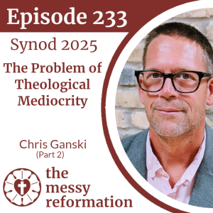 Episode 233: Synod 2025 — The Problem of Theological Mediocrity — Chris Ganski (Part 2)