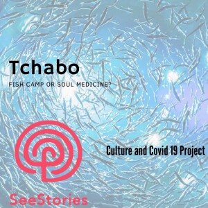 Tchabo: Fish Camp or Soul Medicine?