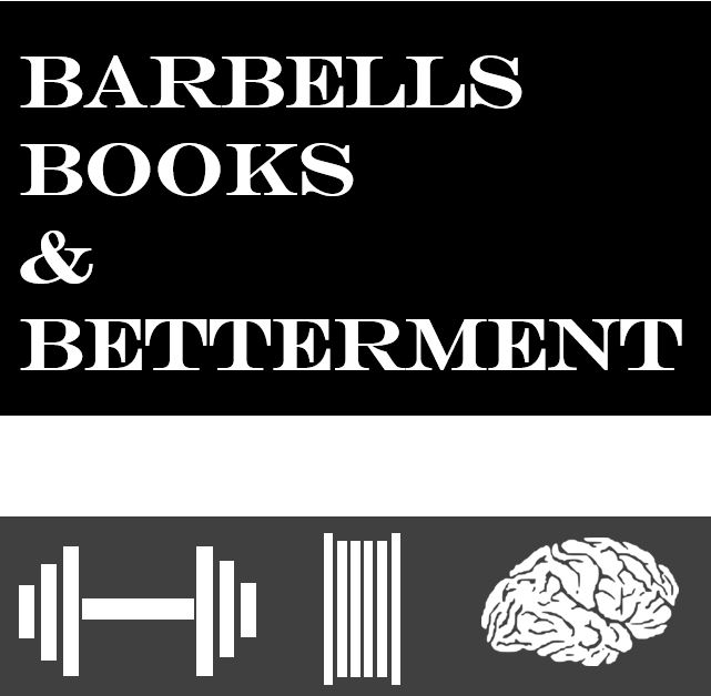 Barbells, Books, and Betterment: Episode 1