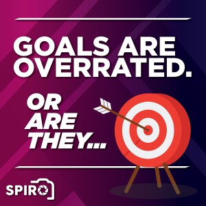 Goals are Overrated.  Or...Are They?