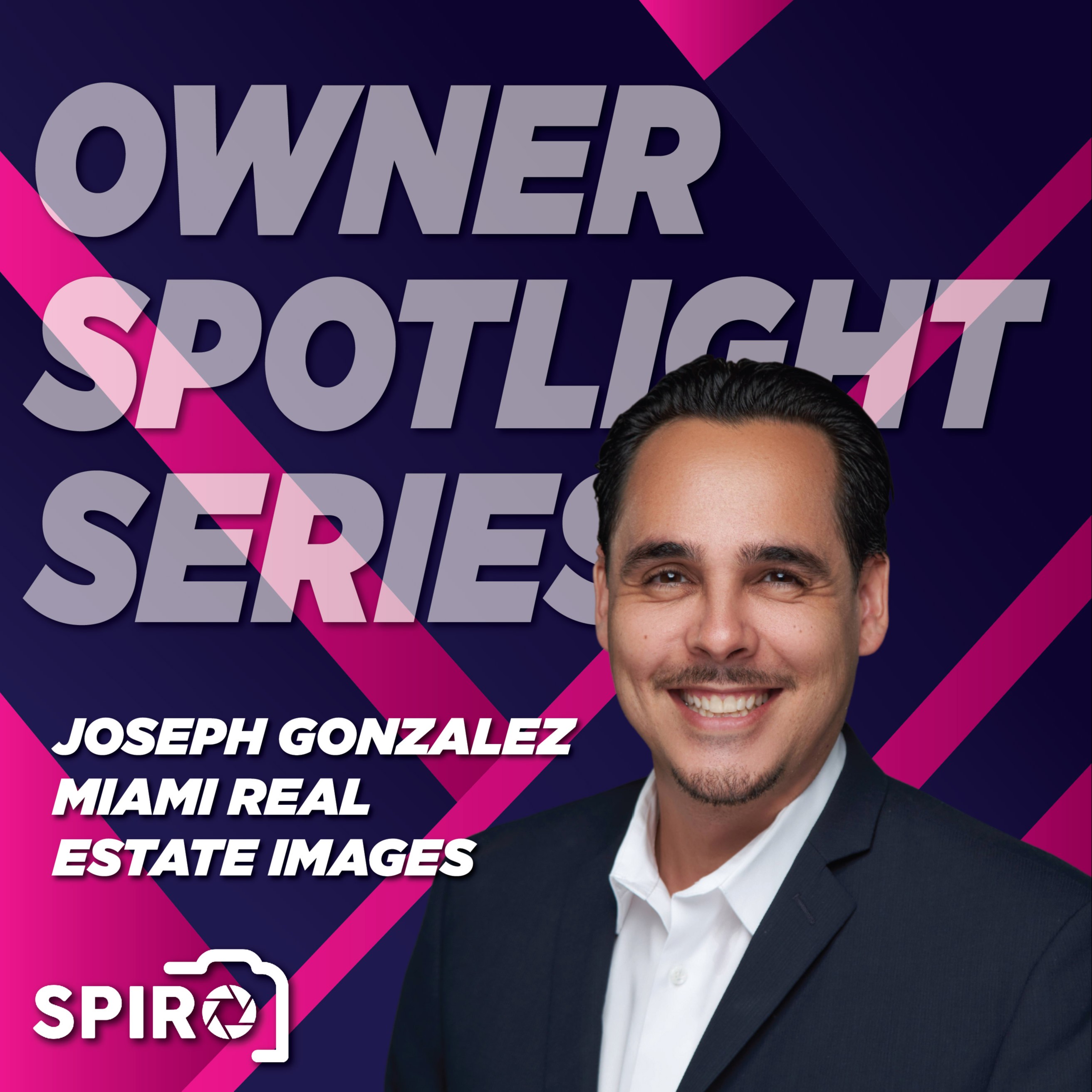 Owner Spotlight Series - Joseph Gonzalez & Miami Real Estate Images