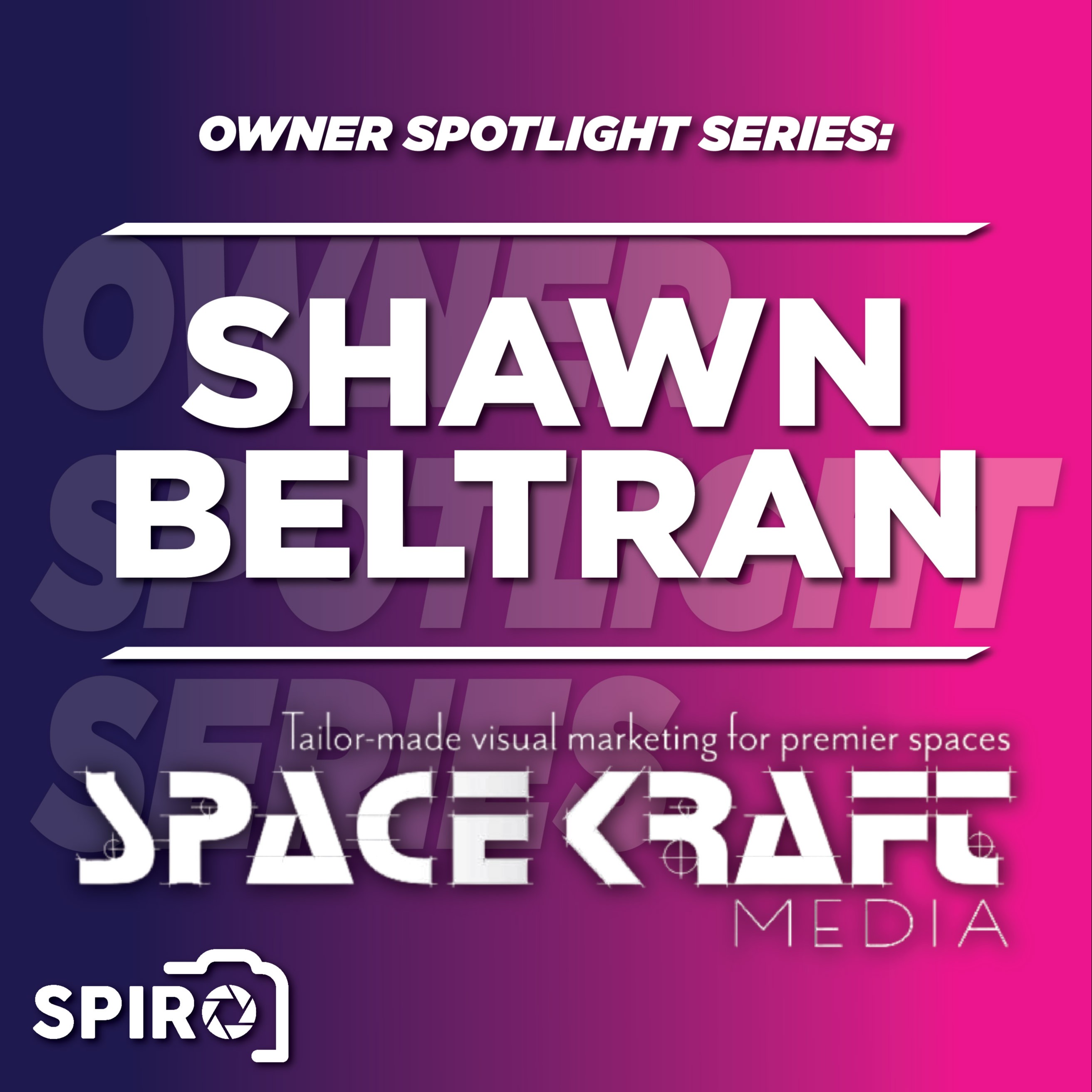 Owner Spotlight Series: Shawn Beltran - Spacekraft Media