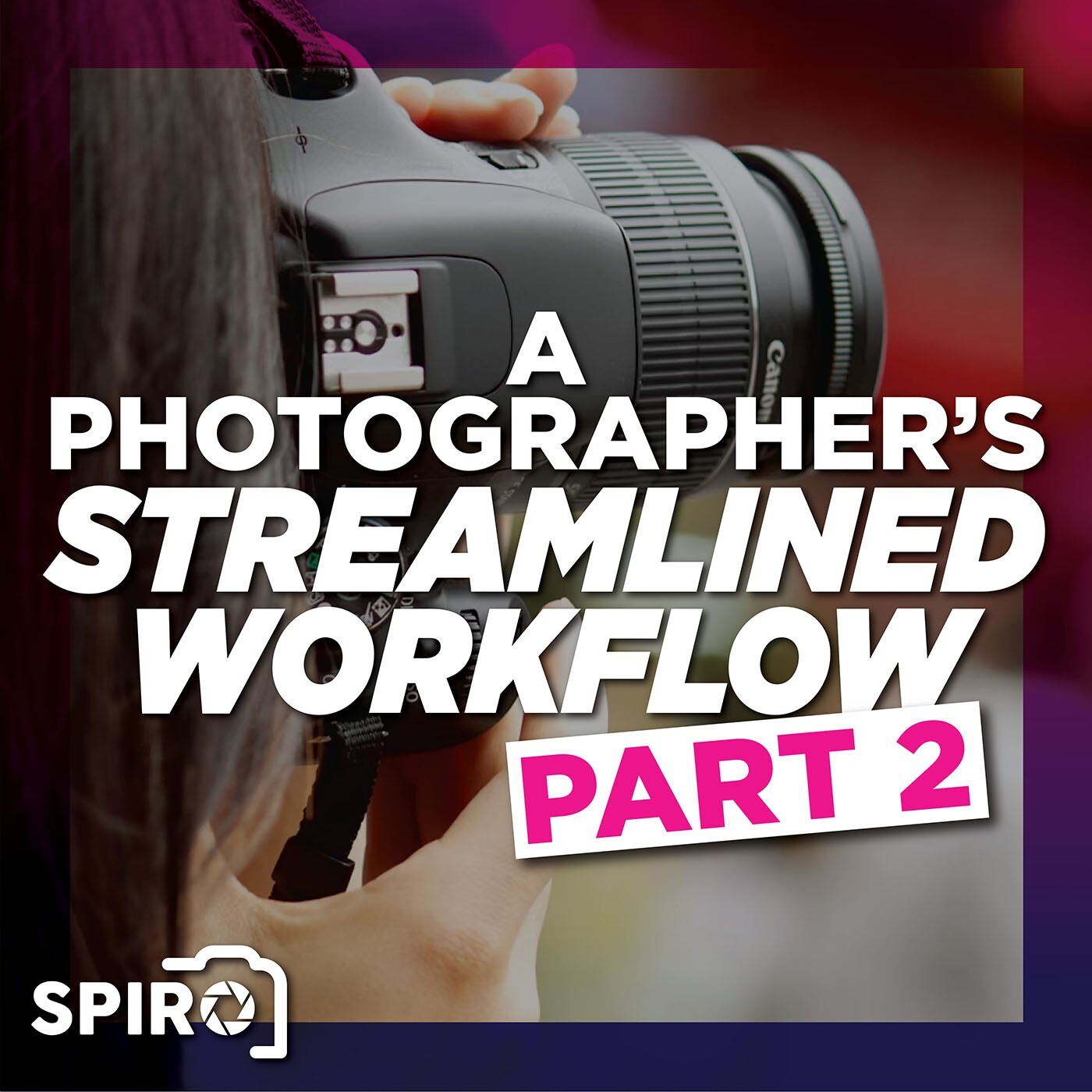 A Photographer's Streamlined Workflow:  Part 2