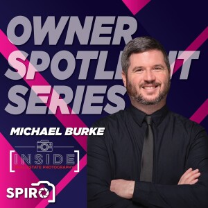 Owner Spotlight Series: Michael Burke - Inside Real Estate Photography
