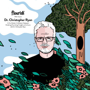 Episode #62: Is Our Modern Civilization Helping or Hindering Flourishing? Insights and Answers with Dr. Christopher Ryan