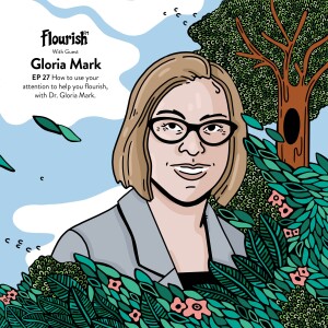 Episode #27: How to Use Your Attention to Help You Flourish, with Dr. Gloria Mark