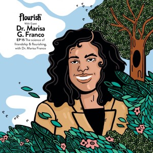 Episode # 15: The science of friendship and flourishing, with Dr. Marisa Franco