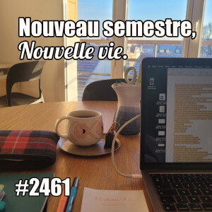 2461 — Nouveau semestre, nouvelle vie — lundi 20 janvier 2025