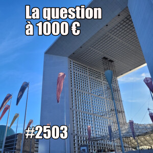 2503 — La question à mille euros — mercredi 30 avril 2025